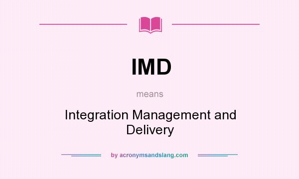 What does IMD mean? It stands for Integration Management and Delivery
