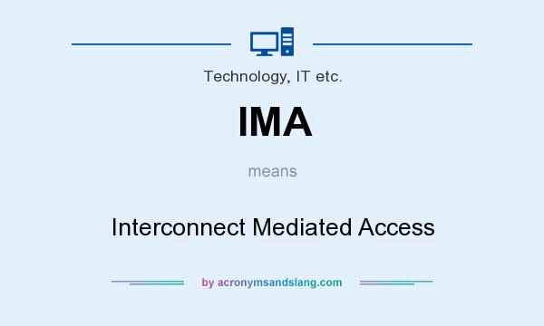 What does IMA mean? It stands for Interconnect Mediated Access