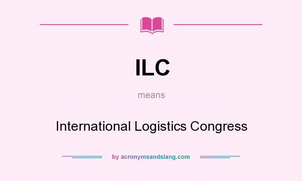 What does ILC mean? It stands for International Logistics Congress