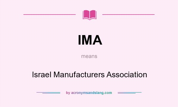What does IMA mean? It stands for Israel Manufacturers Association
