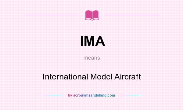 What does IMA mean? It stands for International Model Aircraft