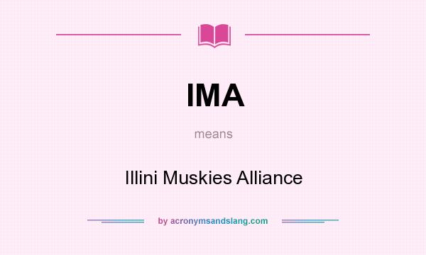 What does IMA mean? It stands for Illini Muskies Alliance