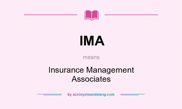 What does IMA mean? It stands for Insurance Management Associates
