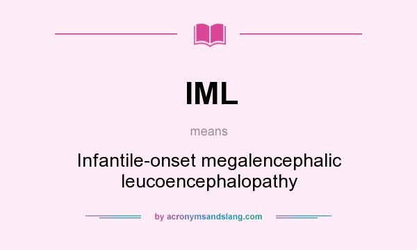 What does IML mean? It stands for Infantile-onset megalencephalic leucoencephalopathy