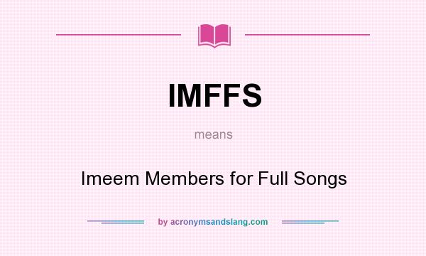 What does IMFFS mean? It stands for Imeem Members for Full Songs