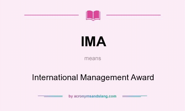 What does IMA mean? It stands for International Management Award