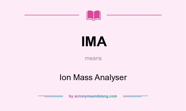 What does IMA mean? It stands for Ion Mass Analyser