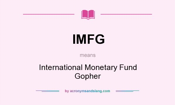 What does IMFG mean? It stands for International Monetary Fund Gopher