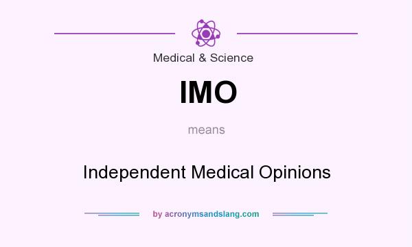 What does IMO mean? It stands for Independent Medical Opinions