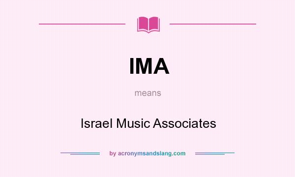 What does IMA mean? It stands for Israel Music Associates