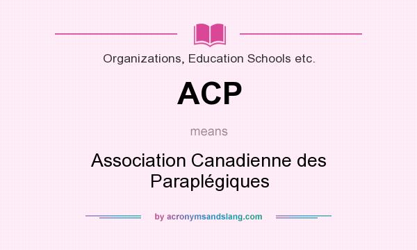 What does ACP mean? It stands for Association Canadienne des Paraplégiques