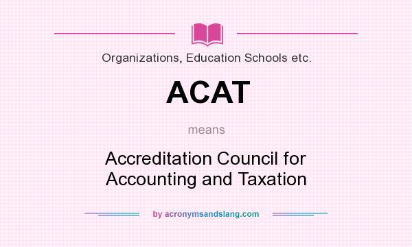 What does ACAT mean? It stands for Accreditation Council for Accounting and Taxation