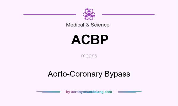 What does ACBP mean? It stands for Aorto-Coronary Bypass