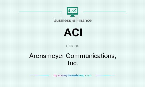 What does ACI mean? It stands for Arensmeyer Communications, Inc.