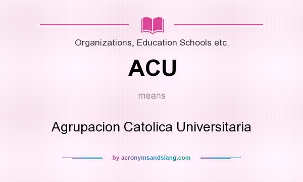 What does ACU mean? It stands for Agrupacion Catolica Universitaria