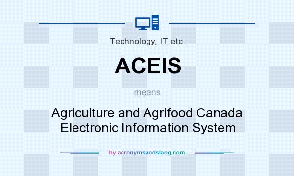 What does ACEIS mean? It stands for Agriculture and Agrifood Canada Electronic Information System