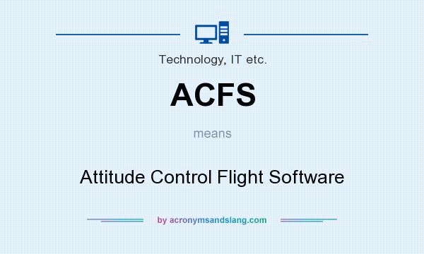 What does ACFS mean? It stands for Attitude Control Flight Software