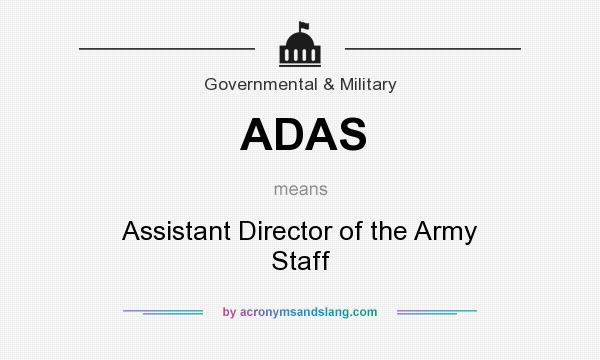What does ADAS mean? It stands for Assistant Director of the Army Staff