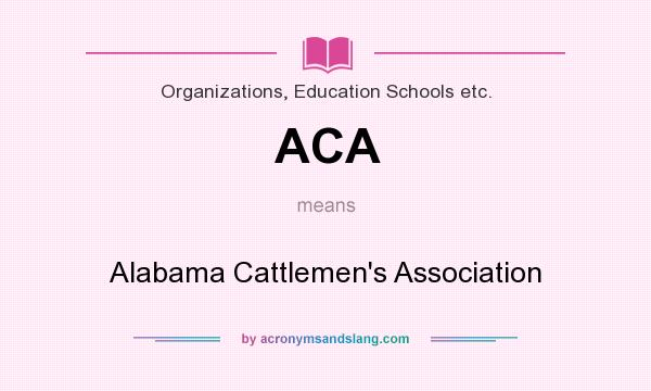 What does ACA mean? It stands for Alabama Cattlemen`s Association
