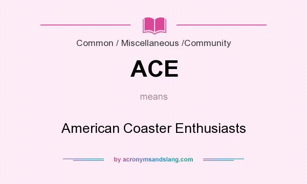 What does ACE mean? It stands for American Coaster Enthusiasts