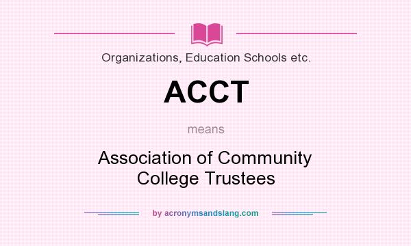 What does ACCT mean? It stands for Association of Community College Trustees