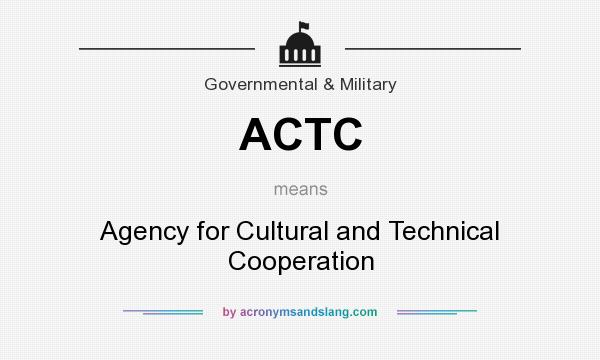 What does ACTC mean? It stands for Agency for Cultural and Technical Cooperation