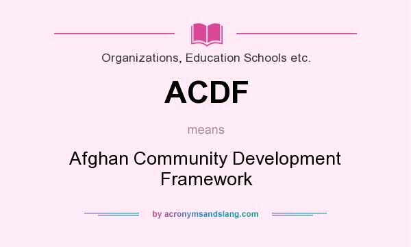 What does ACDF mean? It stands for Afghan Community Development Framework