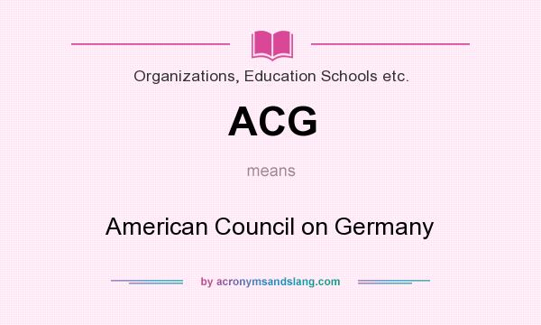 What does ACG mean? It stands for American Council on Germany