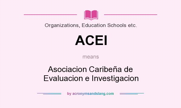 What does ACEI mean? It stands for Asociacion Caribeña de Evaluacion e Investigacion