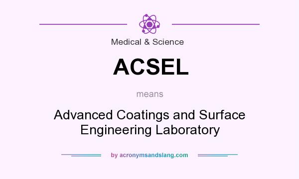 What does ACSEL mean? It stands for Advanced Coatings and Surface Engineering Laboratory