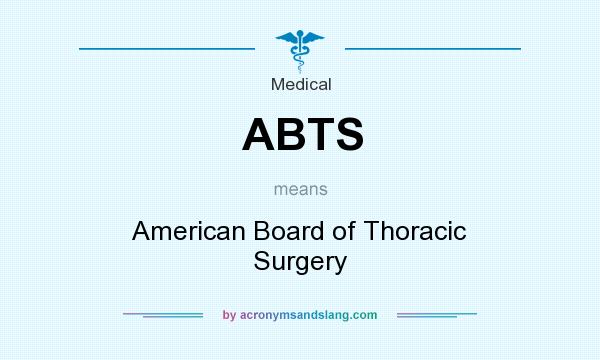 What does ABTS mean? It stands for American Board of Thoracic Surgery