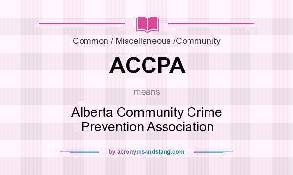 What does ACCPA mean? It stands for Alberta Community Crime Prevention Association