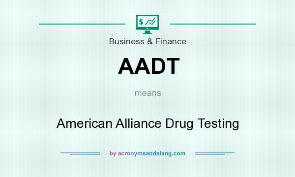 What does AADT mean? It stands for American Alliance Drug Testing