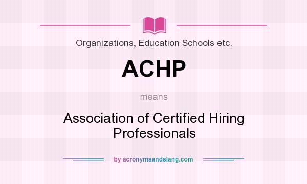 What does ACHP mean? It stands for Association of Certified Hiring Professionals