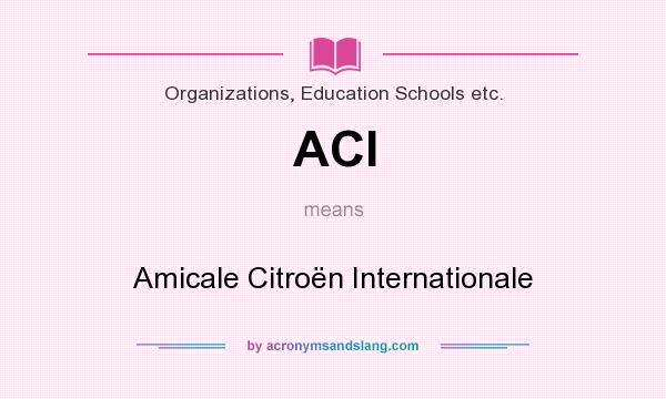 What does ACI mean? It stands for Amicale Citroën Internationale