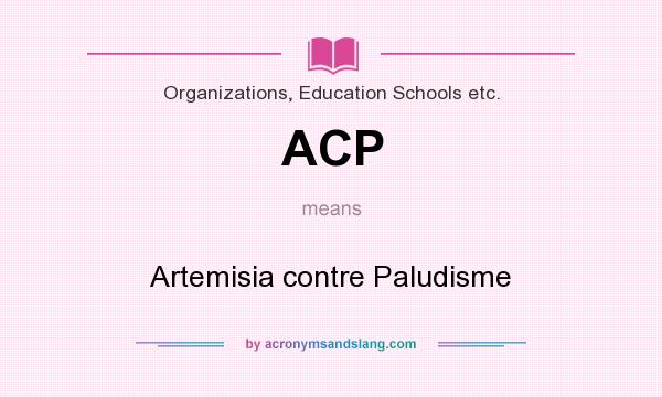 What does ACP mean? It stands for Artemisia contre Paludisme