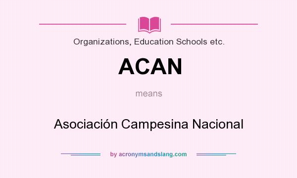 What does ACAN mean? It stands for Asociación Campesina Nacional