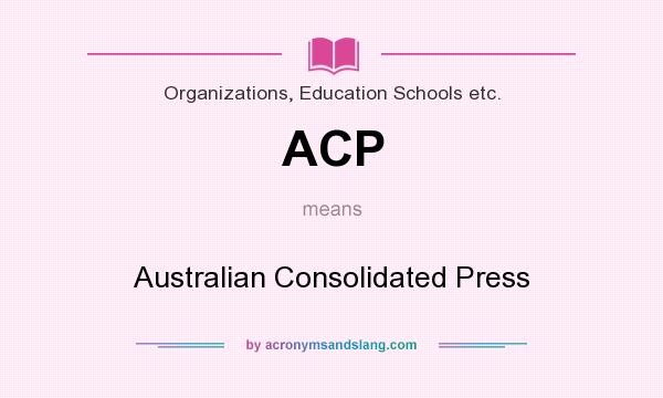What does ACP mean? It stands for Australian Consolidated Press