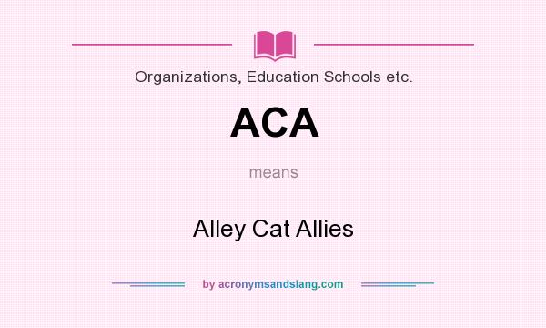 What does ACA mean? It stands for Alley Cat Allies