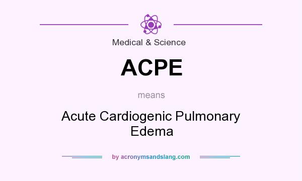 What does ACPE mean? It stands for Acute Cardiogenic Pulmonary Edema