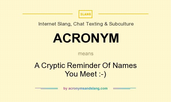 What does ACRONYM mean? It stands for A Cryptic Reminder Of Names You Meet :-)