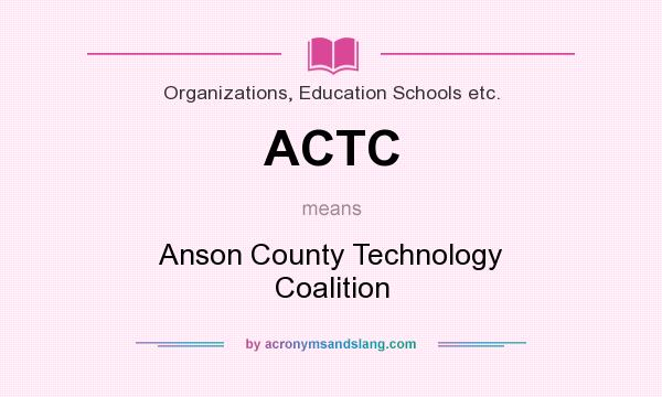 What does ACTC mean? It stands for Anson County Technology Coalition