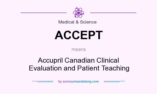 What does ACCEPT mean? It stands for Accupril Canadian Clinical Evaluation and Patient Teaching