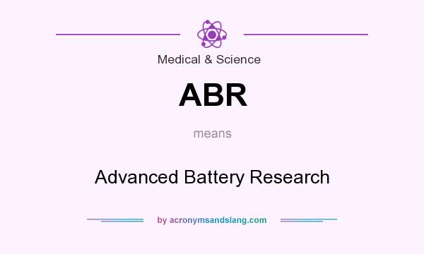 What does ABR mean? It stands for Advanced Battery Research
