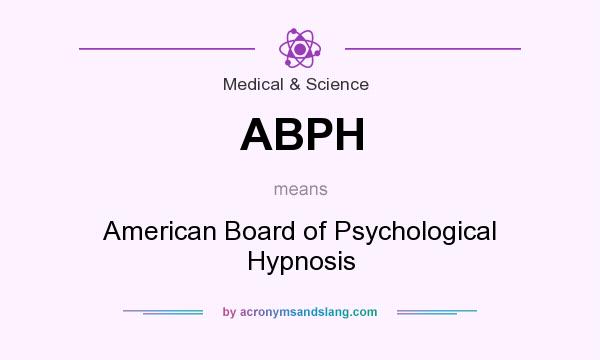 What does ABPH mean? It stands for American Board of Psychological Hypnosis