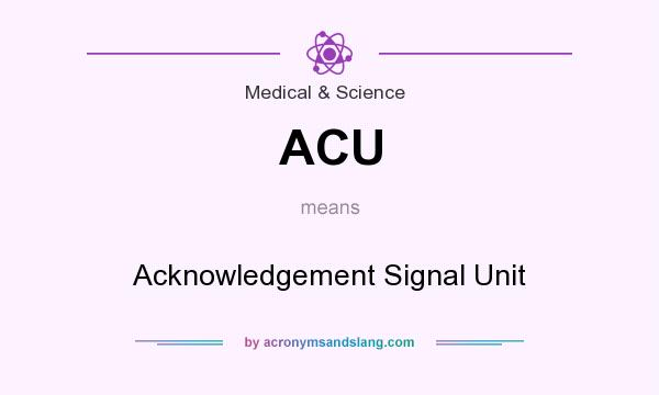 What does ACU mean? It stands for Acknowledgement Signal Unit