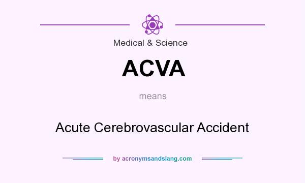 What does ACVA mean? It stands for Acute Cerebrovascular Accident
