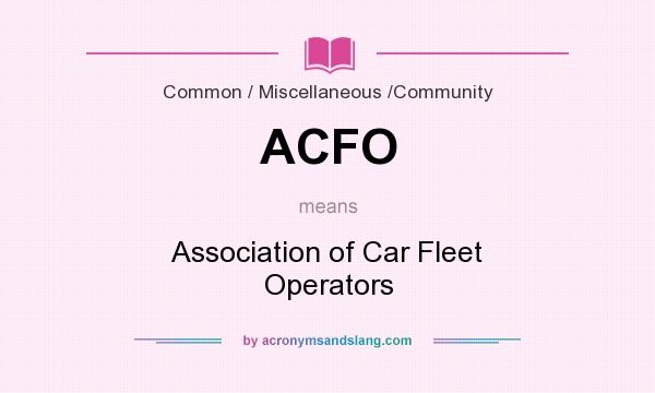 What does ACFO mean? It stands for Association of Car Fleet Operators