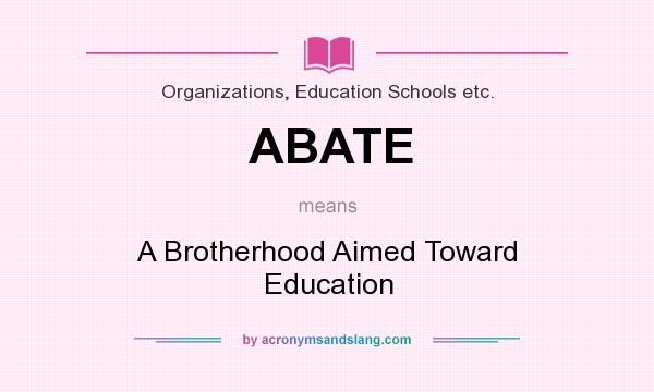 What does ABATE mean? It stands for A Brotherhood Aimed Toward Education