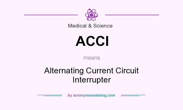 What does ACCI mean? It stands for Alternating Current Circuit Interrupter